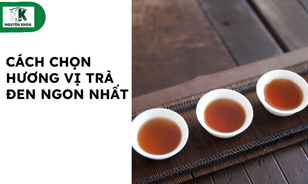 Cách Chọn Hương Vị Trà Đen Ngon Nhất